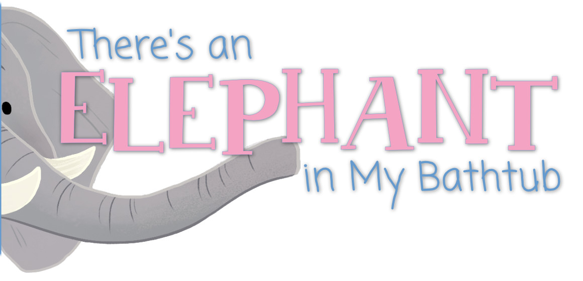 There's an Elephant in My Bathtub